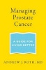 Managing Prostate Cancer - A Guide for Living Better (Paperback) - Andrew J Roth Photo