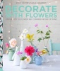 Decorate with Flowers - Creative Ideas for Flowers and Containers Around the Home (Hardcover) - Holly Becker Photo