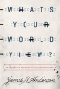 What's Your Worldview? - An Interactive Approach to Life's Big Questions (Paperback) - James N Anderson Photo