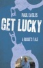 Get Lucky - A Rogue's Tale (Paperback) - Paul Eagles Photo