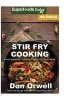 Stir Fry Cooking - Over 150 Quick & Easy Gluten Free Low Cholesterol Whole Foods Recipes Full of Antioxidants & Phytochemicals (Paperback) - Don Orwell Photo