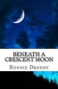 Beneath a Crescent Moon (Paperback) - Bonnie Droddy Photo