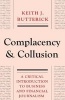 Complacency and Collusion - A Critical Introduction to Business and Financial Journalism (Paperback, New) - Keith J Butterick Photo