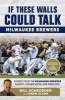 If These Walls Could Talk: Milwaukee Brewers - Stories from the Milwaukee Brewers Dugout, Locker Room, and Press Box (Paperback) - Bill Schroeder Photo