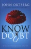 Know Doubt - The Importance of Embracing Uncertainty in Your Faith (Paperback) - John Ortberg Photo