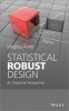 Statistical Robust Design - An Industrial Perspective (Hardcover) - Magnus Arner Photo