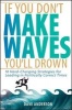 If You Don't Make Waves, You'll Drown - 10 Hard Charging Strategies for Leading in Politically Correct Times (Hardcover) - Dave Anderson Photo