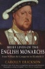 Brief Lives of the English Monarchs - from William the Conqueror to Elizabeth II (Paperback) - Carolly Erickson Photo