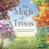 The Magic of Trees - A Guide to Their Sacred Wisdom and Metaphysical Properties (Paperback) - Tess Whitehurst Photo