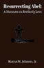 Resurrecting Abel - A Discourse on Brotherly Love (Paperback) - MR Marcus M Johnson Jr Photo