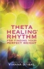 Thetahealing(R) Rhythm for Finding Your Perfect Weight (Paperback) - Vianna Stibal Photo