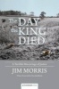 The Day the King Died - A Terrible Miscarriage of Justice (Paperback) - Jim Morris Photo