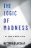 The Logic of Madness: A New Theory of Mental Illness 2016 (Hardcover) - Matthew Blakeway Photo