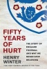 Fifty Years of Hurt - The Story of England Football and Why We Never Stop Believing (Paperback) - Henry Winter Photo