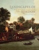 The Landscapes of London - The City, the Country, and the Suburbs, 1660-1840 (Hardcover) - Elizabeth McKellar Photo