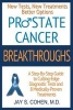 Prostate Cancer Breakthroughs - New Tests, New Treatments, Better Options -- A Step-By-Step Guide to Cutting Edge Diagnostic Tests and 8 Medically-Proven Treatments (Paperback) - Jay S Cohen M D Photo