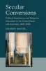 Secular Conversions - Political Institutions and Religious Education in the United States and Australia, 1800-2000 (Paperback) - Damon Mayrl Photo