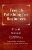 French Polishing for Beginners - Easy to Follow Step by Step Instructions to French Polish at Home (Paperback) - W A G Bradman Photo