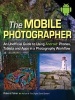 The Mobile Photographer - An Unofficial Guide to Using Phones, Tablets, and Apps in a Photography Workflow (Paperback) - Robert Fisher Photo