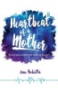 Heartbeat of a Mother - Encouragement for the Lifelong Journey (Paperback) - Jane Rubietta Photo