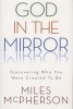 God In The Mirror - Discovering Who You Were Created To Be (Paperback) - Miles McPherson Photo