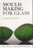 Mould Making for Glass (Paperback) - Angela Thwaites Photo