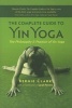 The Complete Guide to Yin Yoga - The Philosophy and Practice of Yin Yoga (Paperback, Revised edition) - Bernie Clark Photo