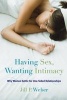 Having Sex, Wanting Intimacy - Why Women Settle for One-Sided Relationships (Paperback) - Jill P Weber Photo