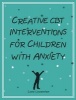 Creative CBT Interventions for Children with Anxiety (Paperback) - Liana Lowenstein Photo