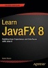 Learn JavaFX 8 - Building User Experience and Interfaces with Java 8 (Paperback) - Kishori Sharan Photo