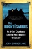 The Brontesaurus - An A-Z of Charlotte, Emily and Anne Bronte (and Branwell) (Hardcover) - John Sutherland Photo