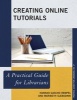 Creating Online Tutorials - A Practical Guide for Librarians (Paperback) - Hannah Gascho Rempel Photo