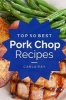 Pork Chops - Top 50 Best Pork Chop Recipes - The Quick, Easy, & Delicious Everyday Cookbook! (Paperback) - Carla Ray Photo