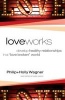 Love Works - Develop Healthy Relationships in a "Love Broken" World (Paperback) - Philip and Holly Wagner Photo