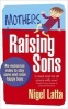 Mothers Raising Sons - No-nonsense Rules to Stay Sane and Raise Happy Boys (Paperback) - Nigel Latta Photo