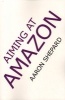 Aiming at Amazon - The NEW Business of Self Publishing, or How to Publish Your Books with Print on Demand and Online Book Marketing on Amazon.Com (Paperback, New) - Aaron Shepard Photo