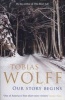 Our Story Begins - New and Selected Stories (Paperback) - Tobias Wolff Photo