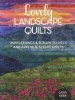 Lovely Landscape Quilts - Using Strings and Scraps to Piece and Applique Scenic Quilts (Paperback) - Cathy Geier Photo