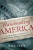 Handmaking America - A Back-To-Basics Pathway to a Revitalized American Democracy (Paperback) - Bill Ivey Photo