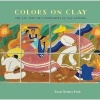 Colors on Clay - The San Jose Tile Workshops of San Antonio (Hardcover) - Susan Toomey Frost Photo