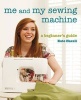 Me and My Sewing Machine - A Beginner's Guide (Paperback) - Kate Haxell Photo