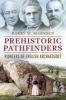 Prehistoric Pathfinders - The Pioneers of English Archaeology (Paperback) - Barry M Marsden Photo