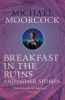 Breakfast in the Ruins and Other Stories, Volume 3 - The Best Short Fiction of  (Paperback) - Michael Moorcock Photo