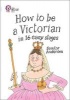 How to be a Victorian in 16 Easy Stages - Band 17/Diamond (Paperback) - Scoular Anderson Photo