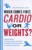 Which Comes First, Cardio or Weights? - Fitness Myths, Training Truths, and Other Surprising Discoveries from the Science of Exercise (Paperback) - Alex Hutchinson Photo