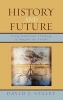 History and Future - Using Historical Thinking to Imagine the Future (Hardcover) - David J Staley Photo