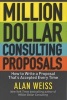 Million Dollar Consulting Proposals - How to Write a Proposal That's Accepted Every Time (Paperback, New) - Alan Weiss Photo