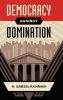 Democracy Against Domination (Hardcover) - K Sabeel Rahman Photo