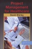 Project Management for Healthcare (Hardcover, New) - David Shirley Photo