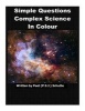 Simple Questions Complex Science in Colour (Paperback) - Peet P S J Schutte Photo